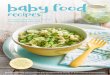 baby food - d131k5wuh4trw5.cloudfront.net€¦ · baby food recipes All recipes are aimed at infants 6–8 months of age. Recipes can be modified by either pureeing or leaving lumpier