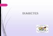 Diabetes · 2019. 9. 29. · Type 2 Diabetes Insulin resistance is the first step Most common in adults but is increasingly common in children due to inactivity and being overweight