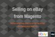 Selling on eBay from Magentoinfo2.magento.com/rs/magentoenterprise/images/MagentoLive DE S… · Link eBay account Select Mode •Simple •Advanced 2. Create M2E Pro Listing Set