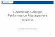 Champlain College Performance Management · 2020. 7. 9. · 2014/2015 Training Session for Employees 1. Objectives 2015 Themes: Reflect, Review and Plan Development and Performance