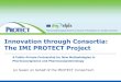 Innovation through Consortia: The IMI PROTECT Project · 2019. 8. 27. · Innovation through Consortia: The IMI PROTECT Project . ... •To develop tools for the visualisation of