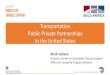 Transportation Public Private Partnerships In the United ... PDFS... · In person Training 2. Webinars: Live & recorded 3. Peer Exchanges ... Institute for Public-Private Partnerships