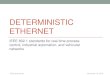 DETERMINISTIC ETHERNET...DETERMINISTIC ETHERNET IEEE 802.1 standards for real-time process control, industrial automation, and vehicular networks IEEE 802 tutorial November 12, 2012
