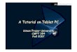 A Tutorial on Tablet PC - Simon Fraser University · XP Tablet PC Edition, a superset of Windows XP Professional Geared for pen-enabled, handwriting-enabled, and speech- enabled applications