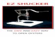 Oyster Shucking Machine - The EZ SHUCKER should be ...shucking action. Step One -Firmly hold the oyster or shellﬁ sh with the heel or hinge pointing upward onto the black rubber