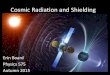 Cosmic Radiation and Shielding - University of Washingtondepts.washington.edu/physcert/radcert/575website/slides... · 2015. 12. 9. · Cosmic Radiation •High-energy protons and