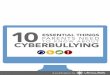 10 Essential Things Parents Need to Know About Cyberbullying · 2018. 4. 13. · TIP #2 Cyberbullying Warning Signs Parents want to think that their kids are safe and that they won't