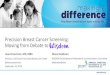 Precision Breast Cancer Screening: Moving from Debate to ......Precision Breast Cancer Screening: Moving from Debate to Wisdom _____ Laura Esserman, MD, MBA Director, UCSF Carol Franc