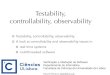 Testability, controllability, observability...Controllability & observability Controllability: Ability to affect the software behavior (in particular, replicate that behavior). “How