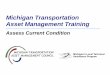 Michigan Transportation Asset Management Training...Michigan’s Local Technical Michigan Transportation Asset Management Council Assistance Program Cost Effectiveness of Treatments