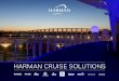 HARMAN CRUISE SOLUTIONS… · engineers to remotely assist you around the world through built-in diagnostic tools. As your sole provider of automated control, high-performance audio,