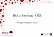 Biotechnology YES - Newcastle University...planning, preparing and presenting a pitch to an audience To consider this in the context of the Biotechnology YES Competition To critique