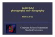 Light field photography and videographygraphics.stanford.edu/talks/lightfields-UVa-oct05/light...Adam Barth, Andrew Adams, Mark Horowitz, Marc Levoy (Proc. SIGGRAPH 2005) ©2005Marc