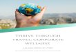 travel: corporate Thrive through · Intuitive travel Travel mindfully with the intention of a specific experience, wellness outcome, or transformation in mind. Experience liberation,