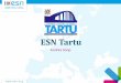 ESN TartuWhat is ESN? Erasmus Student Network Non-profit International student org. Founded in 1989 by students 12,000 members from 37 countries Volunteer work ESN Tartu Spring 2015|