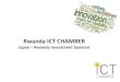 Rwanda ICT CHAMBER...What is ICT CHAMBER ICT CHAMBER is a Member based organization representing ICT Companies in Rwanda under the Private Sector Federation. Membership of the Chamber