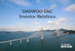 DAEWOO E&C Investor Relations 1Q. 2010 1Q. 2011 157 147 8.9% 4.6% 9.9% 72 52 3.1% * included others (revenues KRW 2.7bn., GP KRW 3 bn.) Civil Arch. Plant Overseas 588 Total 266 76