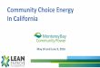 Community Choice Energy In Californiafiles.hgsitebuilder.com/hostgator793595/file/1...2-5% below PG&E 56% Renewable 100% Renewable 100% Local Solar 2014 ~ 200,000 accts. 6-14% below