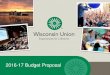 2016-17 Budget Proposal - Wisconsin Union · Union’s operating budget: • More than two dozen revenue-generating areas fund the Union’s facilities and programs • Budget submission