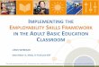 I THE MPLOYABILITY SKILLS FRAMEWORK IN THE ADULT BASIC ...... · 12/3/2014  · IMPLEMENTING THE EMPLOYABILITY SKILLS FRAMEWORK IN THE ADULT BASIC EDUCATION CLASSROOM LINCS WEBINAR