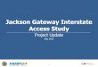 Jackson Gateway Interstate Access Study · 5/6/2011  · Examine I-95 access conditions in Jackson Gateway area of Spotsylvania County Identify potential for modifications to mitigate