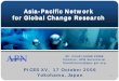 AsiaAsia-Pacific Network Asia-Pacific Network for Global Change … · of change in the Earth’s life support systems as it occurs in the Asia-Pacific region to: Identify, explain