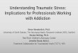 Understanding Traumatic Stress: Implications for ......Prevalence of Trauma •Each year in the U.S., more than 1,500 children –nearly two children per 100,000 –die of abuse or