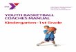 YOUTH BASKETBALL COACHES MANUAL Kindergarten ......Following the warm-up, gather the players and briefly discuss the fitness con-cept for that practice. Key Idea: General fitness Gather