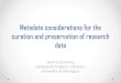 Metadata considerations for the digital curation and ...€¦ · Levels of Metadata and Documentation: Study-level: provides an overview of the research context and design, data collection