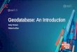 Geodatabase: An Introduction€¦ · -Editing Multiuser Geodatabases: An Introduction-Geodatabase Best Practices-Geodatabase Administration: An Introduction •Esri Showcase-Spatial