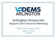 August 2019 General Meeting - Arlington Democrats...Aug 08, 2019  · Courthouse (8am-12pm): August 10, 24 Columbia Pike (9am-1pm): August 11, 25 Lubber Run (8am-12pm): August 24 Marymount