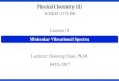 Lecture 18 - home.gwu.educhenhanning/Lecture_18.pdf · Physical Chemistry (II) Lecture 18 CHEM 3172-80 Lecturer: Hanning Chen, Ph.D. 04/03/2017 Molecular Vibrational Spectra