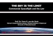 THE SKY IS THE LIMIT - Black Holes · THE SKY IS THE LIMIT Commercial Spaceflight and the Law Prof. Dr. Frans G. von der Dunk Harvey & Susan Perlman Alumni / Othmer Professor of Space