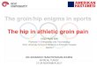 The groin/hip enigma in sports The hip in athletic groin pain · 12.12.2017  · The groin/hip enigma in sports The hip in athletic groin pain Onur Tetik MD ... – Tenoperiosteal