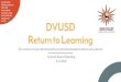 Graduating lifelong learners who will successfully compete, lead, … · 2020. 9. 9. · DVUSD Return to Learning Our mission is to provide extraordinary educational opportunities