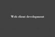 Web client developmentWeb client development. Outline Basics Markup Language (content) ... jQuery, jQuery UI and jQuery Mobile Sencha ExtJS and Sencha Touch JSON . Markup Language