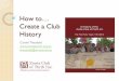 How to… Create a Club History - Zonta International District 23...a) Club Birthday e.g. 25 years, 40 years, 50 years b) Local Festival c) Zonta International centenary You will need