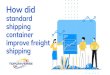 How did standard shipping container improve freight shipping