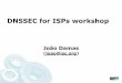 DNSSEC for ISPs workshop - ESNOG â€¢This should enable a new world of applications/services â€“see DANE,