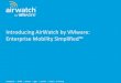 Introducing AirWatch by VMware: Enterprise Mobility ...€¦ · Introducing AirWatch by VMware: Enterprise Mobility Simplified™ Copyright © 2014 AirWatch, LLC. All rights reserved
