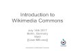 Introduction to Wikimedia Commons [[User:MB-one]] Matti ... · Introduction to Wikimedia Commons Introduction What is Wikimedia Commons? “Wikimedia Commons is a database of content