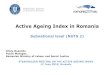Active Ageing Index in Romania - UNECE · Romanian Ministry of Labour and Social Justice STAKEHOLDER MEETING ON THE ACTIVE AGEING INDEX 17 June 2019, Brussels. Contents 2 I. Romania’sContext
