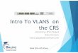 Intro To VLANS on the CRS - MUMmum.mikrotik.com/presentations/US16/presentation_2937_1462452… · u Service VID: Used for service provider tagging u PCP: Used to set priority u DEI: