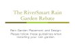 The RiverSmart Rain Garden Rebate - doee · Sizing See the rain garden sizing exercise PowerPoint to size your rain garden appropriately – below is an example to treat a roof area