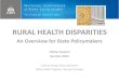 RURAL HEALTH DISPARITIES - National Conference of State ... · FEDERAL OFFICE OF RURAL HEALTH POLICY (ORHP). ORHP coordinates activities related to rural health care within the U.S