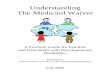 Understanding The Medicaid Waiverddmga.org/.../09/understanding-the-medicaid-waiver.2006.pdf · 2014. 9. 5. · Medicaid Waiver services. Medicaid usually pays for doctor appointments,