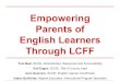 Empowering Parents of English Language Learners through LCFF · 2018. 6. 23. · Empowering Parents of English Learners Through LCFF Toni Beal, SCOE, Administrator, Resources and