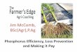 Jim McComb, BSc(Agr),P€¦ · Jim McComb, BSc(Agr),P.Ag Phosphorus Efficiency, Loss Prevention and Making it Pay • Keep your NMP/NMS soil and manure tests current • Use all possible