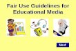 Fair Use Guidelines for Educational Media · Fair Use Guidelines for Educational Media. 2.1 Student Use – Students may incorporate portions of lawfully acquired copyrighted works