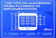 158 TIPS ON mLEARNING: FROM PLANNING TO IMPLEMENTATION · • Address the real “ROI” for learning and “treatment” of mLearning/eLearning. The training ROI methodology is fraught
